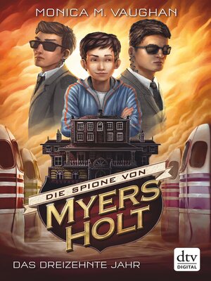 cover image of Die Spione von Myers Holt--Das dreizehnte Jahr